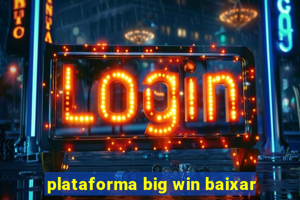 plataforma big win baixar